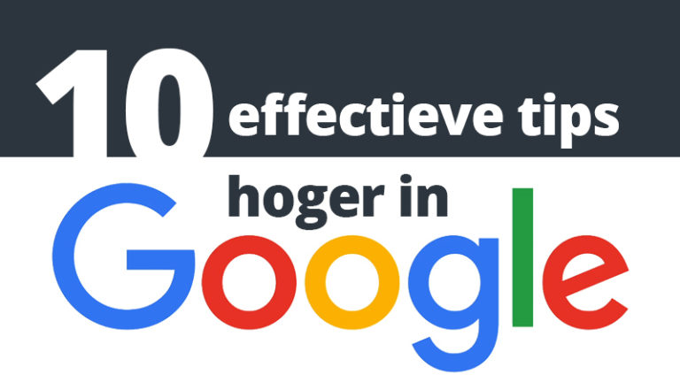 Hoger in Google, 10 effectieve tips voor een toppositie in Google